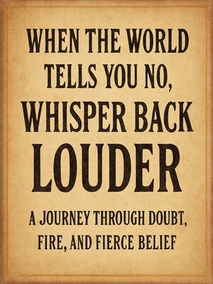 cover image of When the World Tells You No, Whisper Back Louder